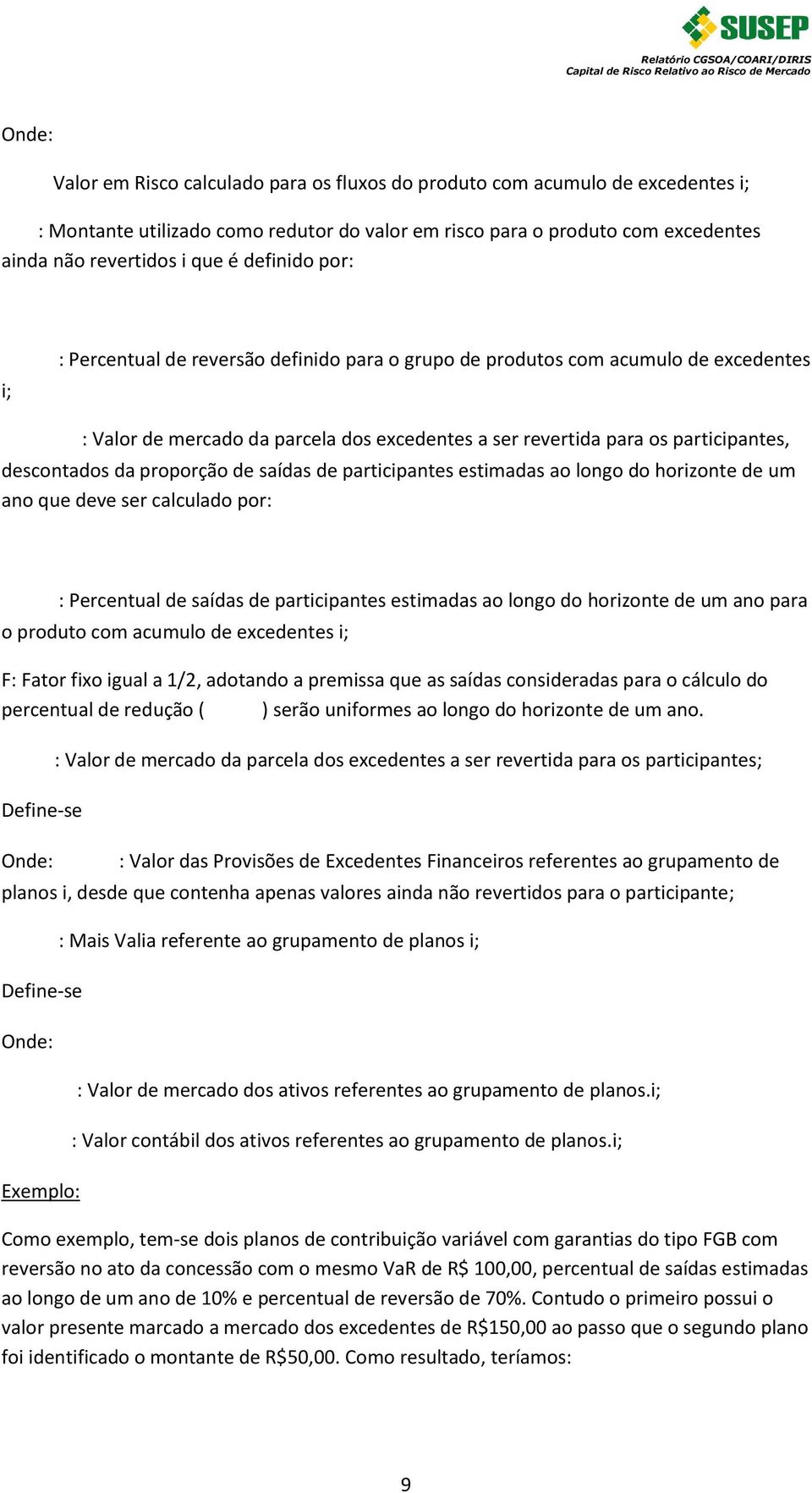 da proporção de saídas de participantes estimadas ao longo do horizonte de um ano que deve ser calculado por: : Percentual de saídas de participantes estimadas ao longo do horizonte de um ano para o