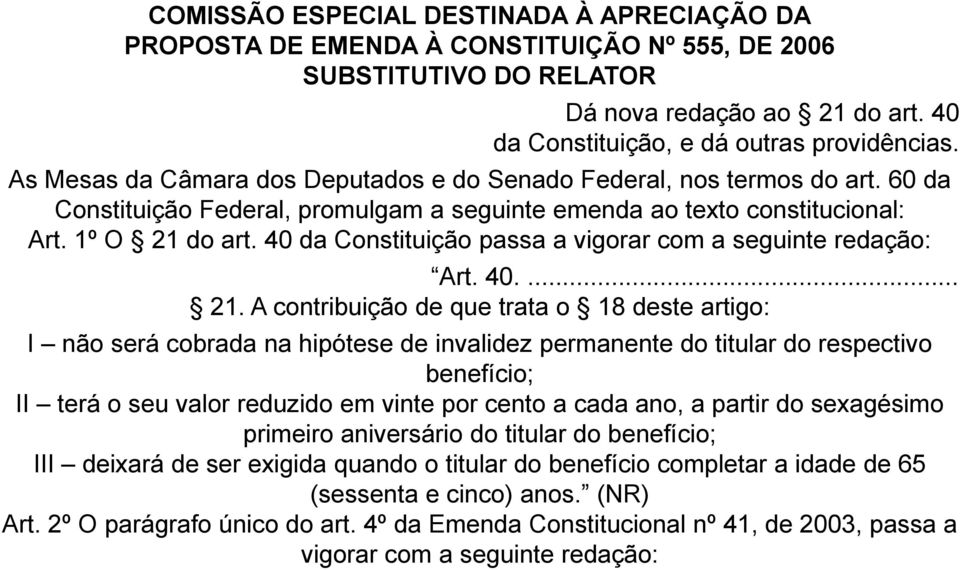 40 da Constituição passa a vigorar com a seguinte redação: Art. 40.... 21.