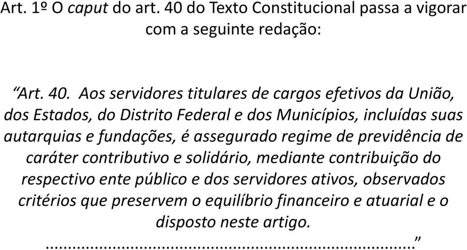 Aos servidores titulares de cargos efetivos da União, dos Estados, do Distrito Federal e dos Municípios, incluídas suas