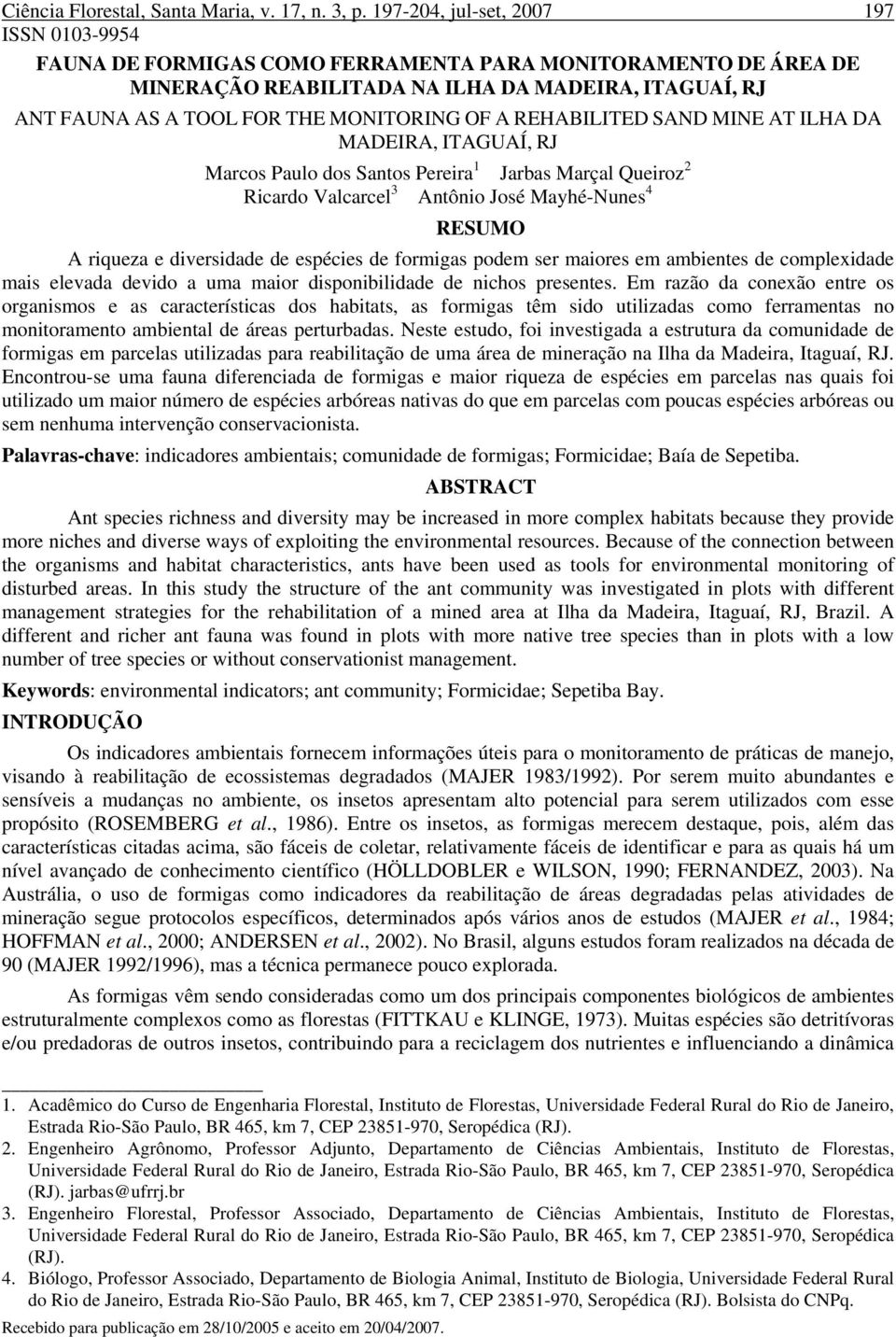 OF A REHABILITED SAND MINE AT ILHA DA MADEIRA, ITAGUAÍ, RJ Marcos Paulo dos Santos Pereira 1 Jarbas Marçal Queiroz 2 Ricardo Valcarcel 3 Antônio José Mayhé-Nunes 4 RESUMO A riqueza e diversidade de