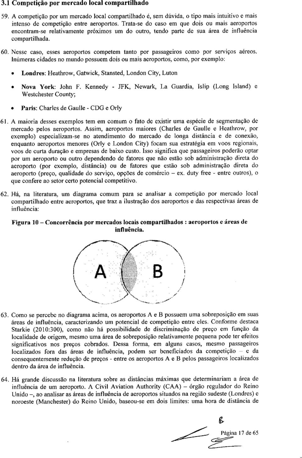 Nesse caso, esses aeroportos competem tanto por passageiros como por serviços aéreos.