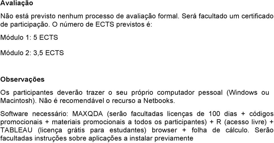 Macintosh). Não é recomendável o recurso a Netbooks.