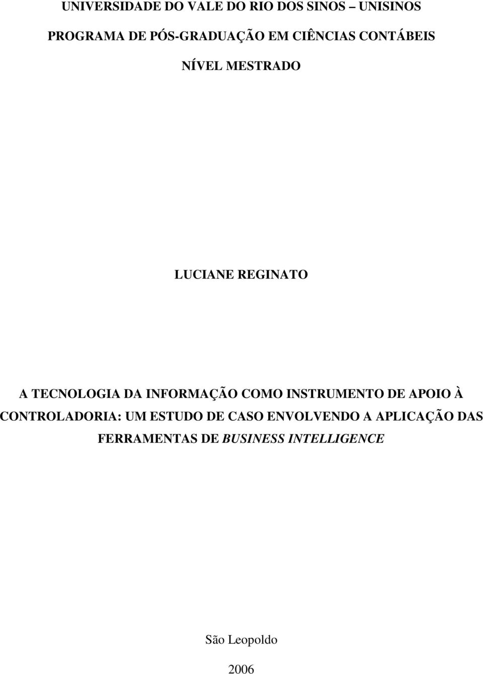 INFORMAÇÃO COMO INSTRUMENTO DE APOIO À CONTROLADORIA: UM ESTUDO DE CASO