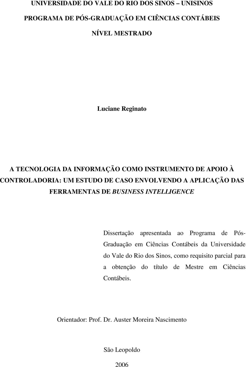 BUSINESS INTELLIGENCE Dissertação apresentada ao Programa de Pós- Graduação em Ciências Contábeis da Universidade do Vale do Rio dos