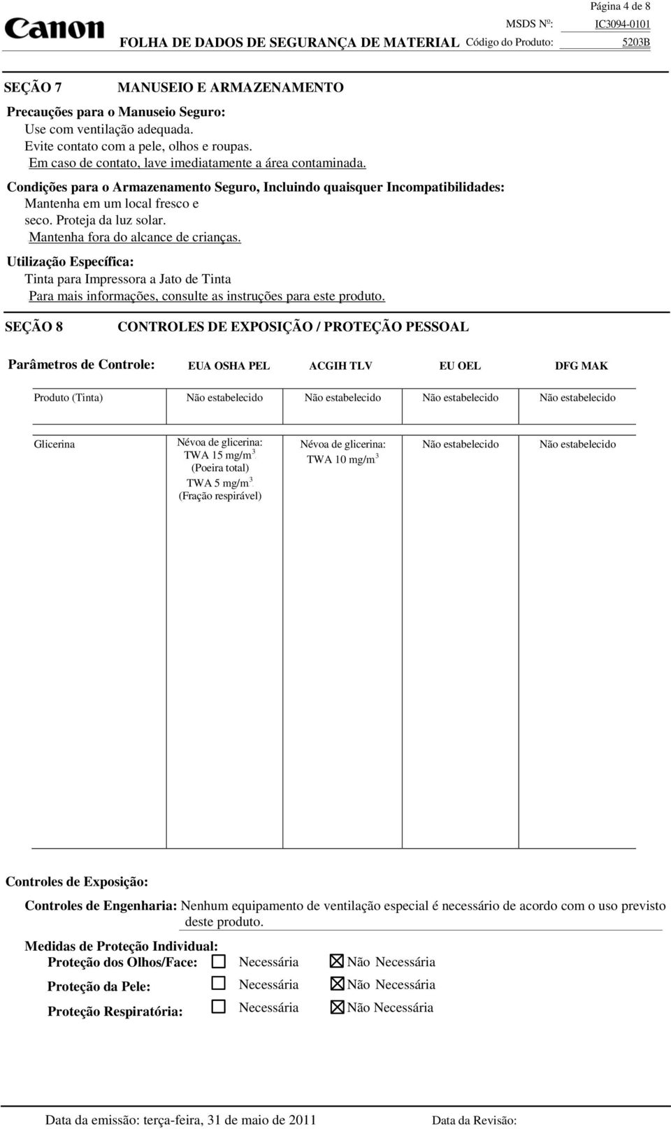 UMantenha fra d alcance de crianças. Utilizaçã Específica: Tinta para Impressra a Jat de Tinta UPara mais infrmações, cnsulte as instruções para este prdut.