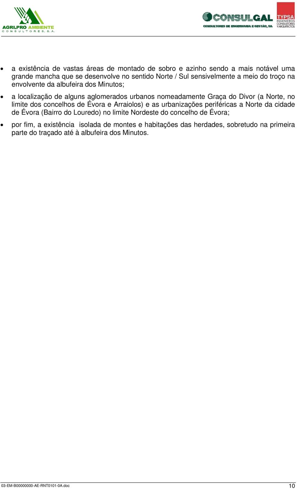 concelhos de Évora e Arraiolos) e as urbanizações periféricas a Norte da cidade de Évora (Bairro do Louredo) no limite Nordeste do concelho de Évora; por