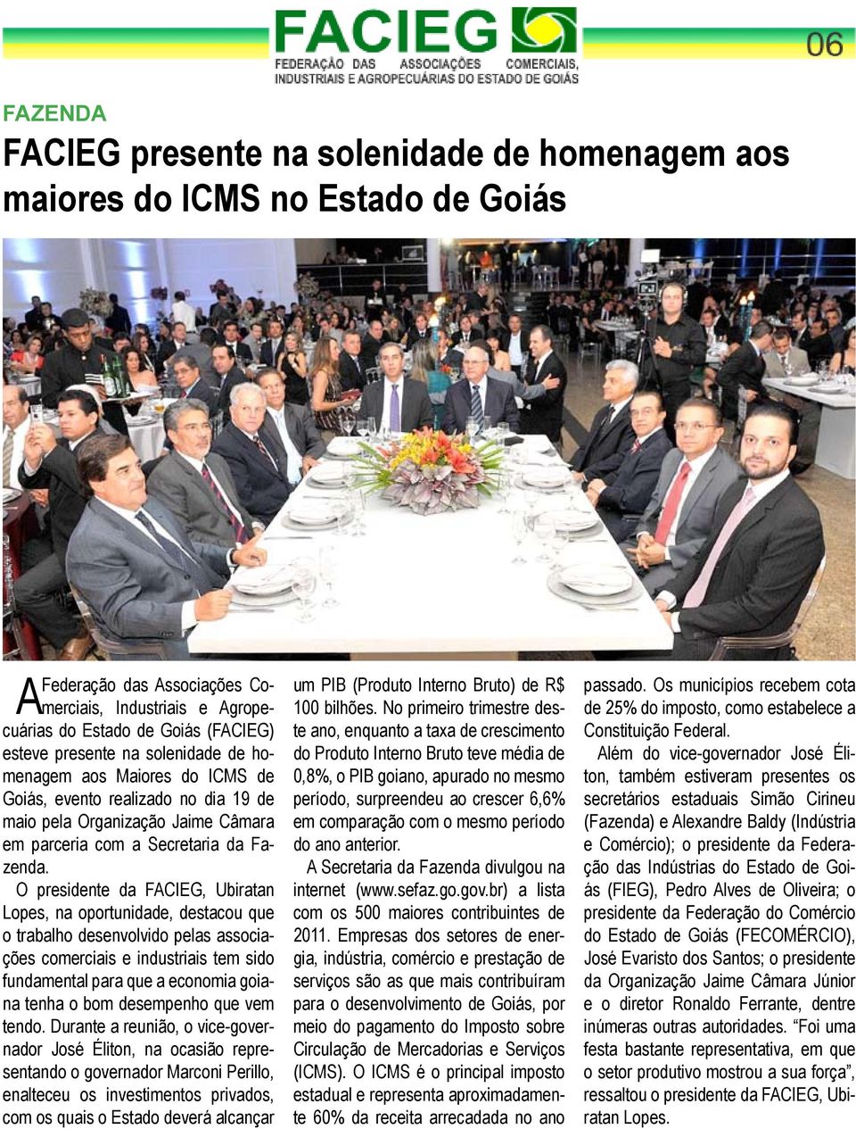 O presidente da FACIEG, Ubiratan Lopes, na oportunidade, destacou que o trabalho desenvolvido pelas associações comerciais e industriais tem sido fundamental para que a economia goiana tenha o bom