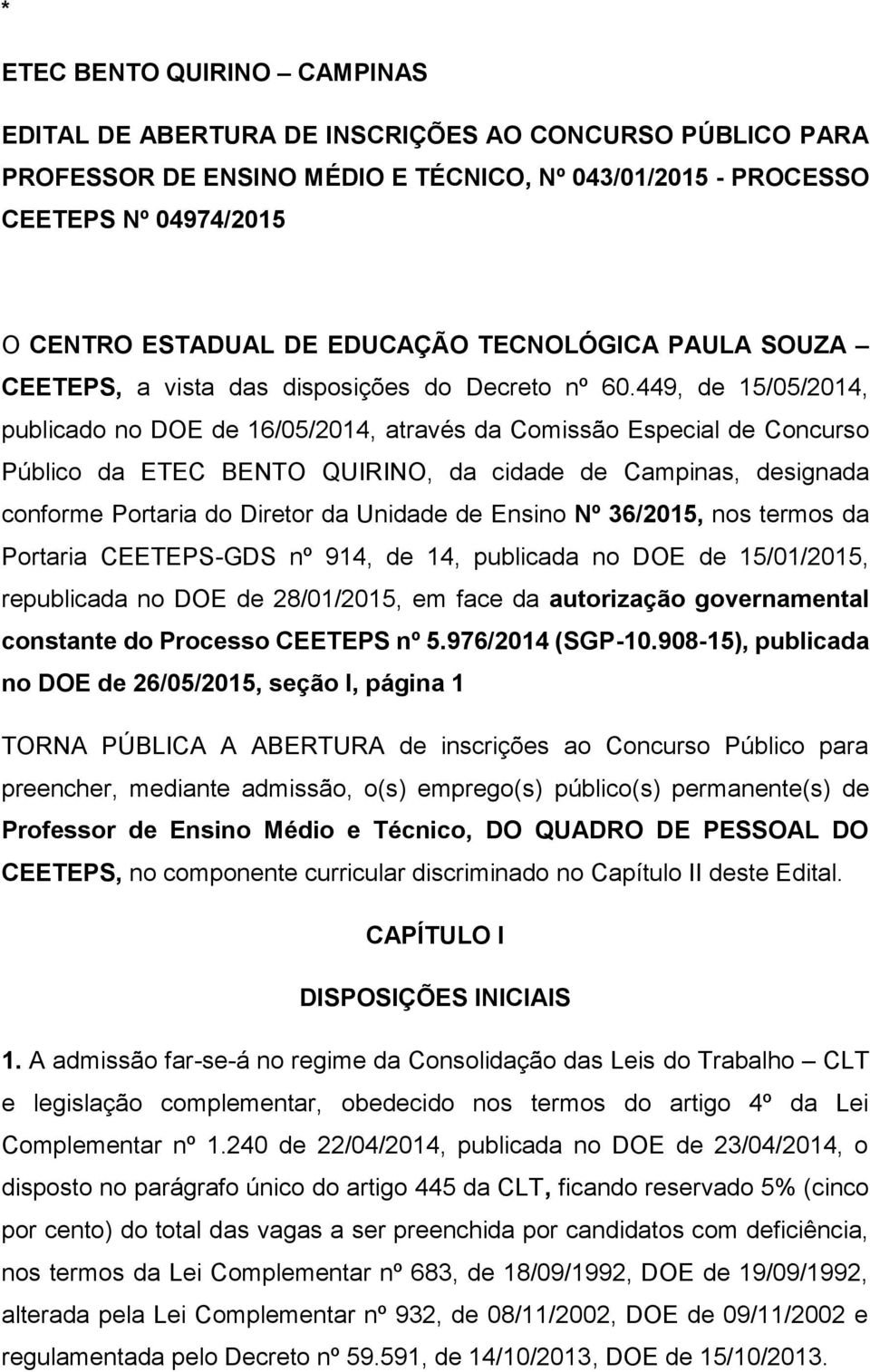 449, de 15/05/2014, publicado no DOE de 16/05/2014, através da Comissão Especial de Concurso Público da ETEC BENTO QUIRINO, da cidade de Campinas, designada conforme Portaria do Diretor da Unidade de