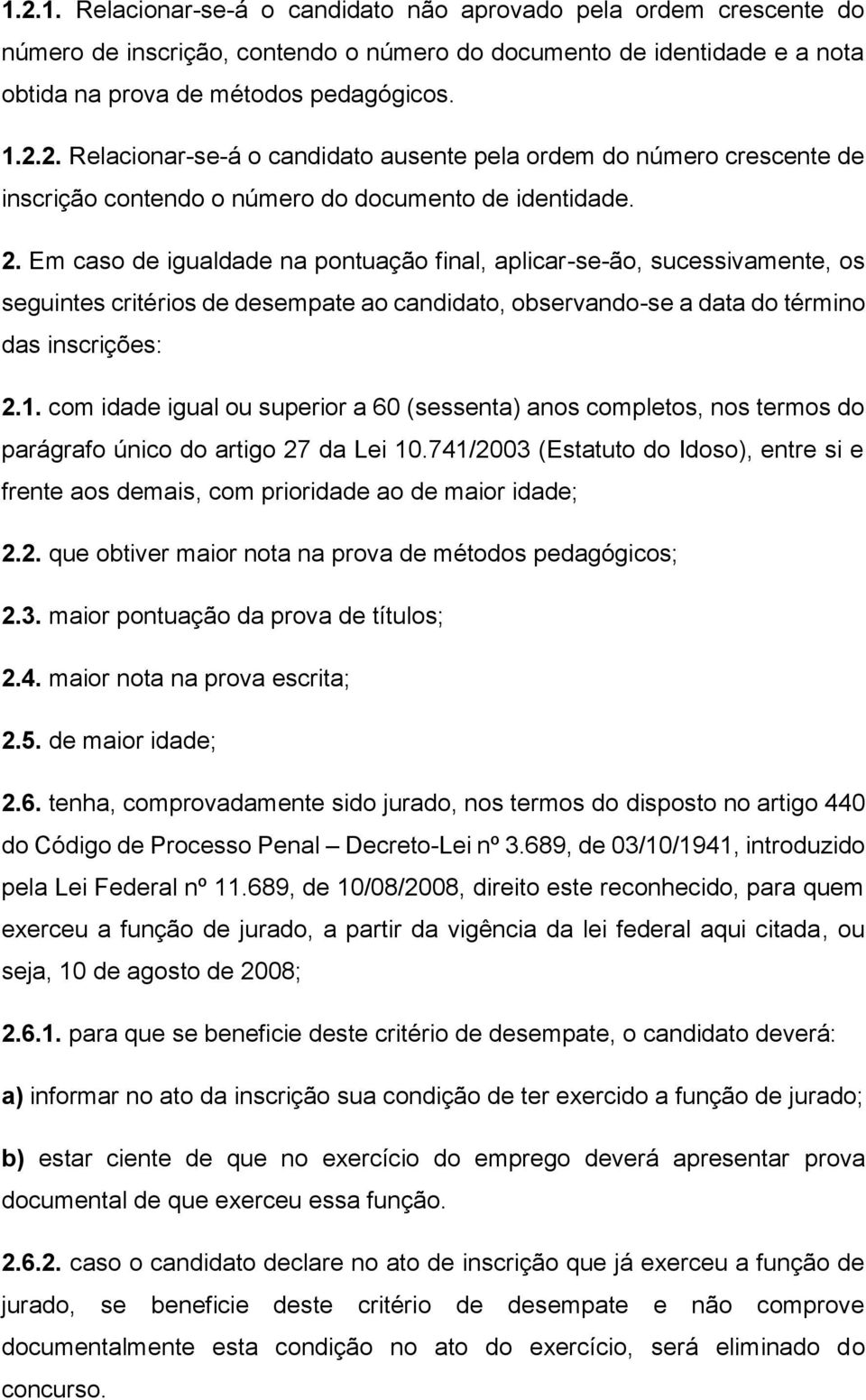 com idade igual ou superior a 60 (sessenta) anos completos, nos termos do parágrafo único do artigo 27 da Lei 10.