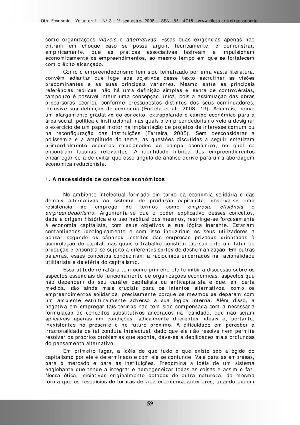 empreendimentos, ao mesmo tempo em que se fortalecem com o êxito alcançado.