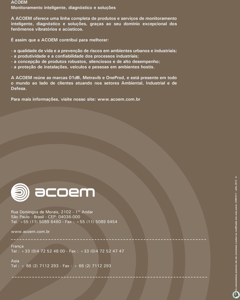 É assim que a ACOEM contribui para melhorar: - a qualidade de vida e a prevenção de riscos em ambientes urbanos e industriais; - a produtividade e a confiabilidade dos processos industriais; - a