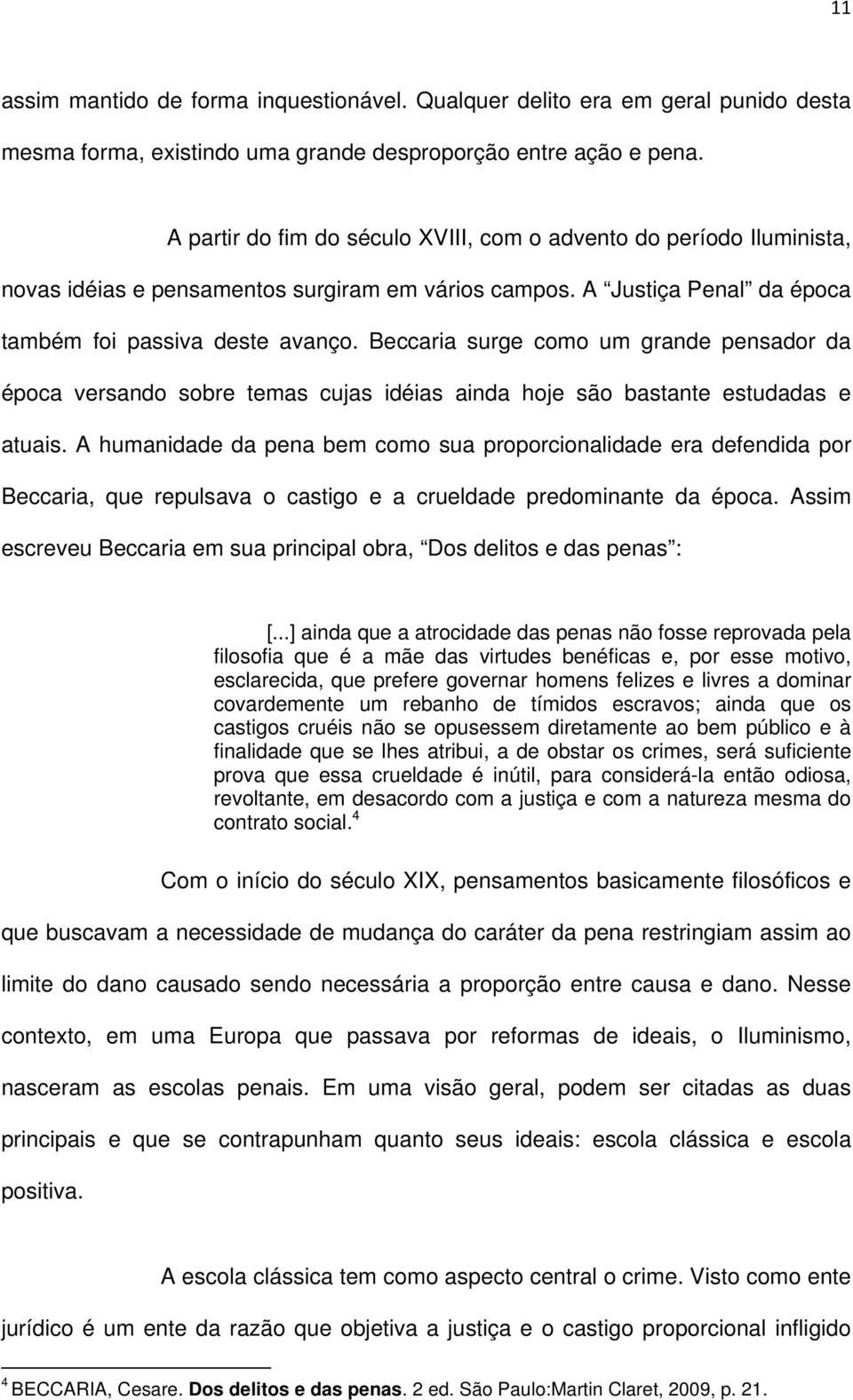 Beccaria surge como um grande pensador da época versando sobre temas cujas idéias ainda hoje são bastante estudadas e atuais.