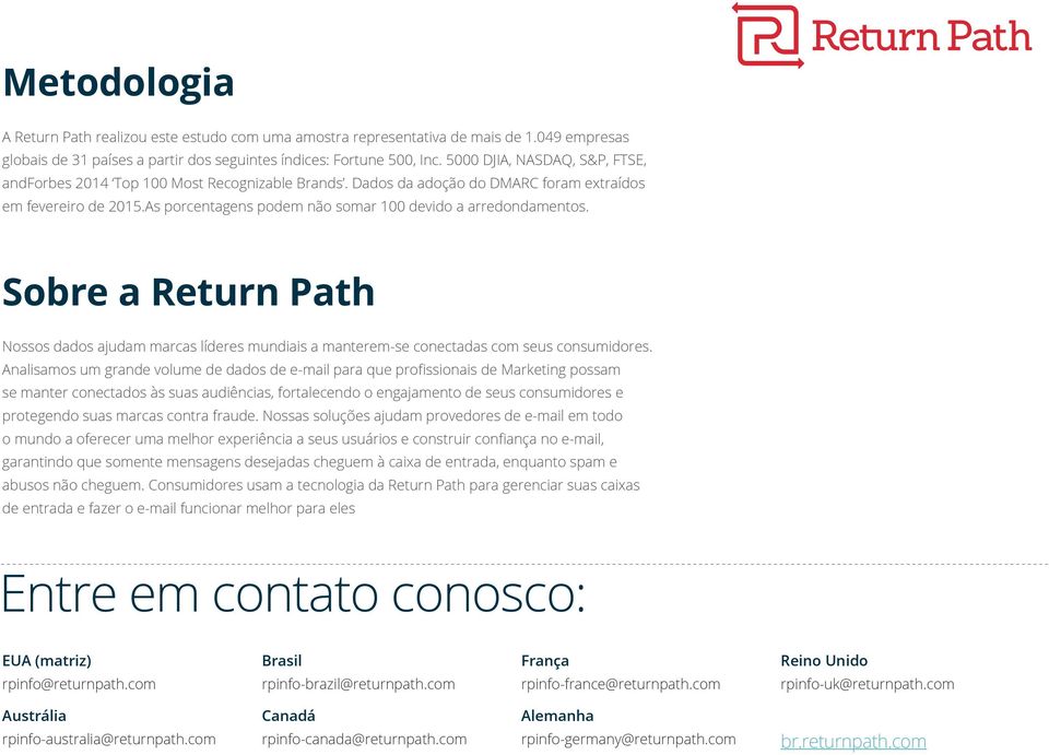 As porcentagens podem não somar 100 devido a arredondamentos. Sobre a Return Path Nossos dados ajudam marcas líderes mundiais a manterem-se conectadas com seus consumidores.