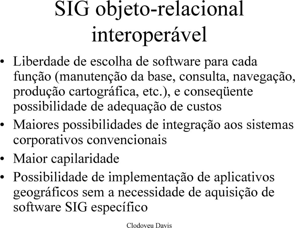 ), e conseqüente possibilidade de adequação de custos Maiores possibilidades de integração aos sistemas