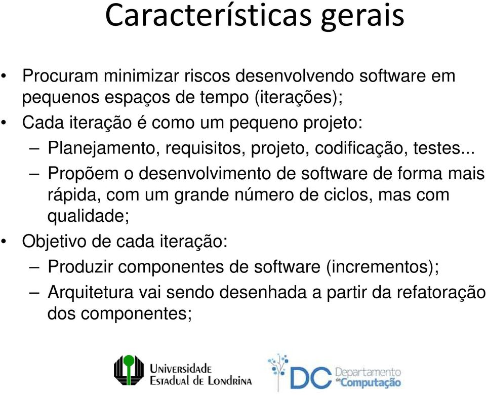 .. Propõem o desenvolvimento de software de forma mais rápida, com um grande número de ciclos, mas com qualidade;