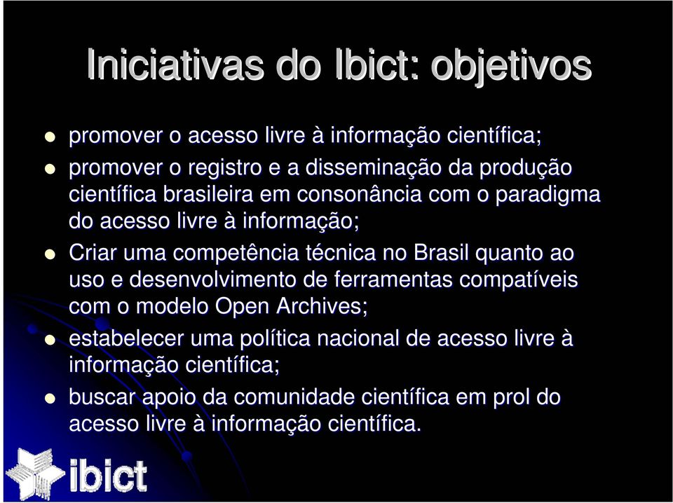 Brasil quanto ao uso e desenvolvimento de ferramentas compatíveis com o modelo Open Archives; estabelecer uma política