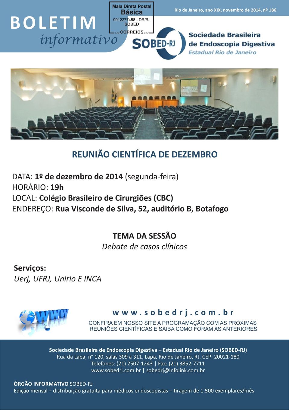 b r CONFIRA EM NOSSO SITE A PROGRAMAÇÃO COM AS PRÓXIMAS REUNIÕES CIENTÍFICAS E SAIBA COMO FORAM AS ANTERIORES Sociedade Brasileira de Endoscopia Digestiva Estadual Rio de Janeiro (SOBED-RJ) Rua da