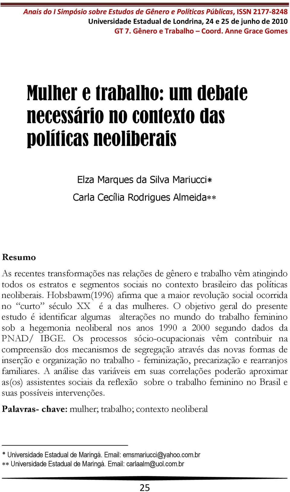 relações de gênero e trabalho vêm atingindo todos os estratos e segmentos sociais no contexto brasileiro das políticas neoliberais.