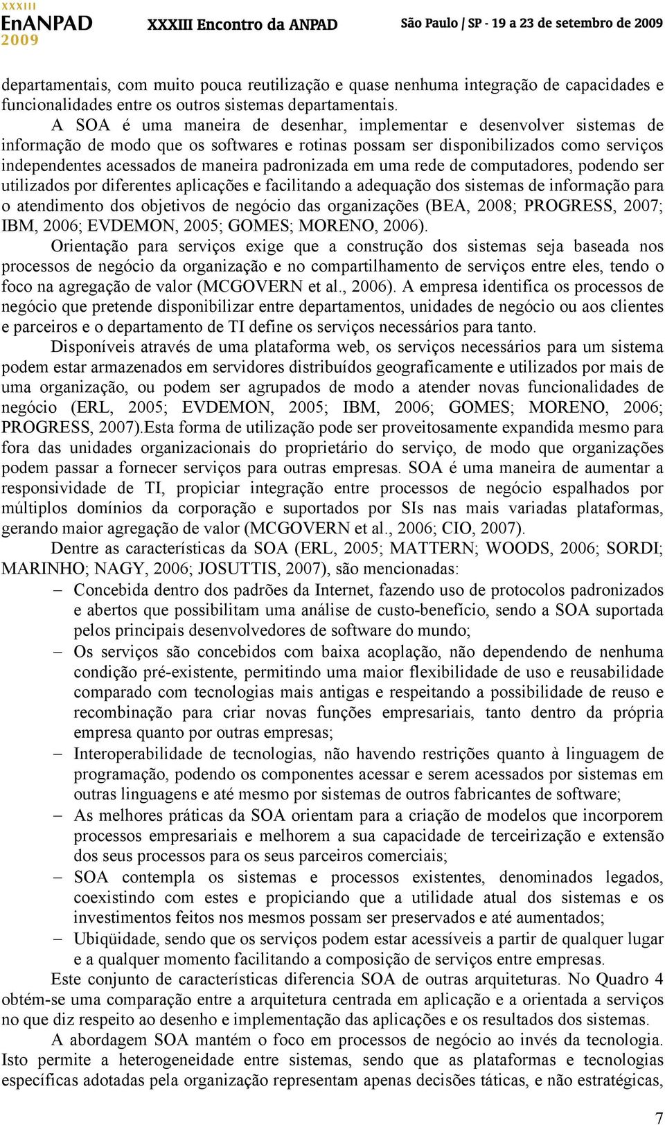 padronizada em uma rede de computadores, podendo ser utilizados por diferentes aplicações e facilitando a adequação dos sistemas de informação para o atendimento dos objetivos de negócio das