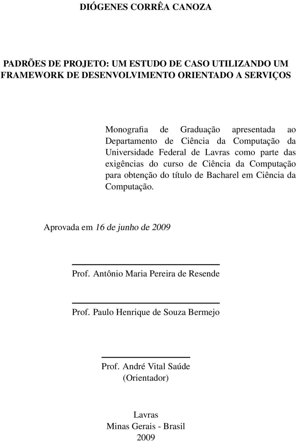 exigências do curso de Ciência da Computação para obtenção do título de Bacharel em Ciência da Computação.