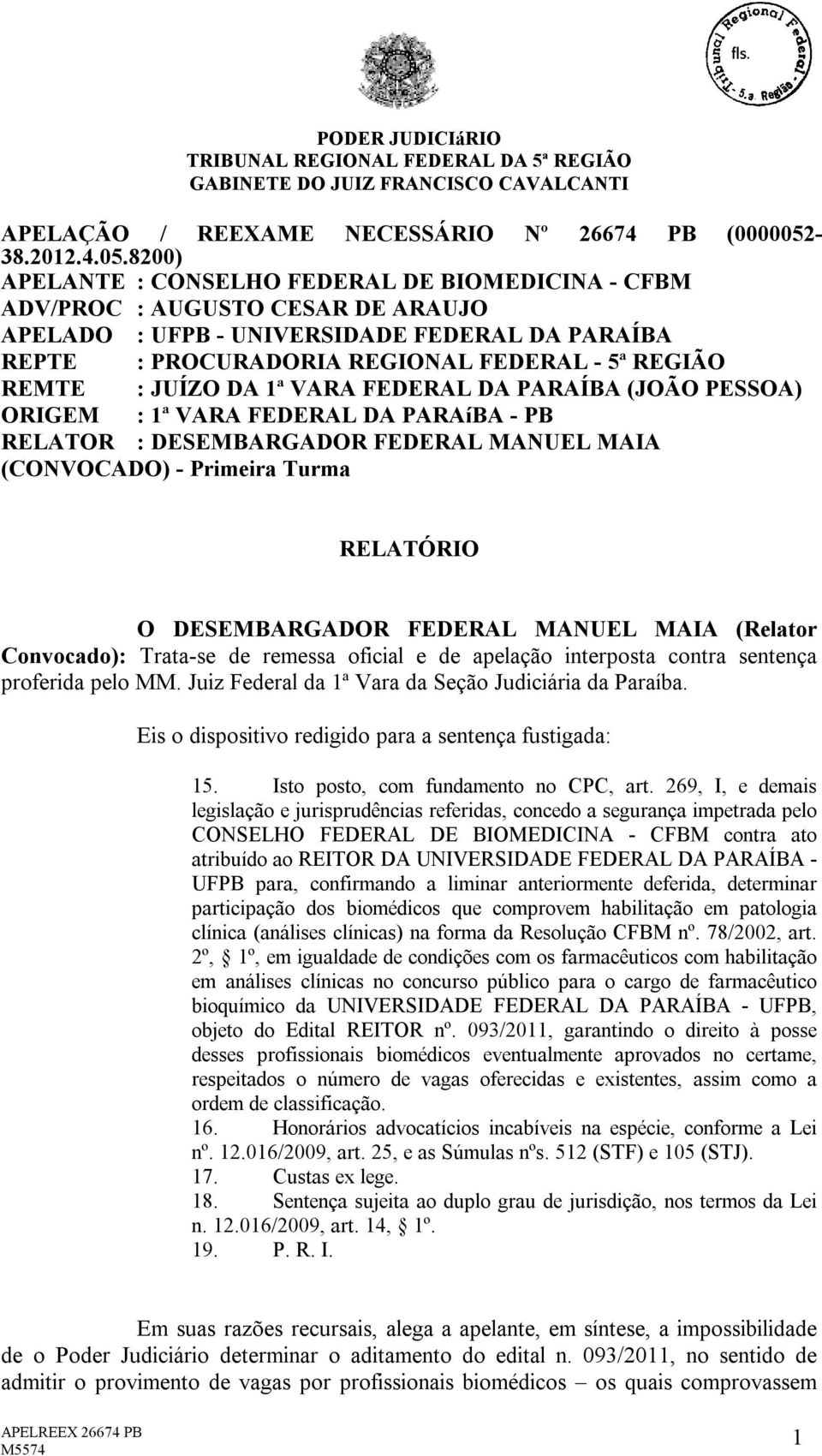 8200) APELANTE : CONSELHO FEDERAL DE BIOMEDICINA - CFBM ADV/PROC : AUGUSTO CESAR DE ARAUJO APELADO : UFPB - UNIVERSIDADE FEDERAL DA PARAÍBA REPTE : PROCURADORIA REGIONAL FEDERAL - 5ª REGIÃO REMTE :