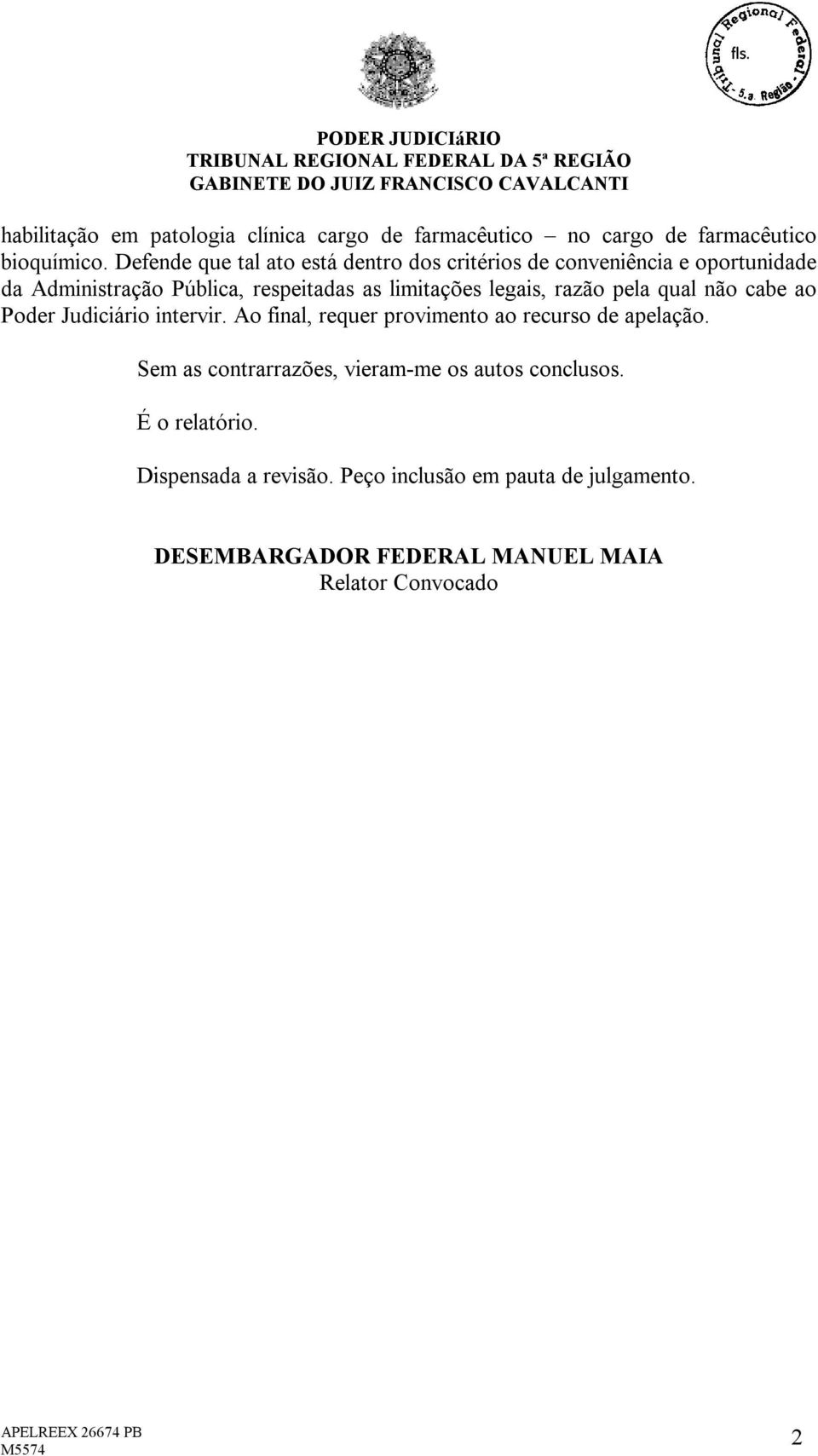 legais, razão pela qual não cabe ao Poder Judiciário intervir. Ao final, requer provimento ao recurso de apelação.