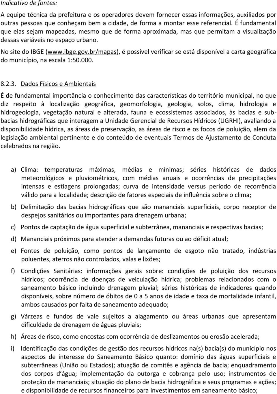 br/mapas), é possível verificar se está disponível a carta geográfica do município, na escala 1:50.000. 8.2.3.