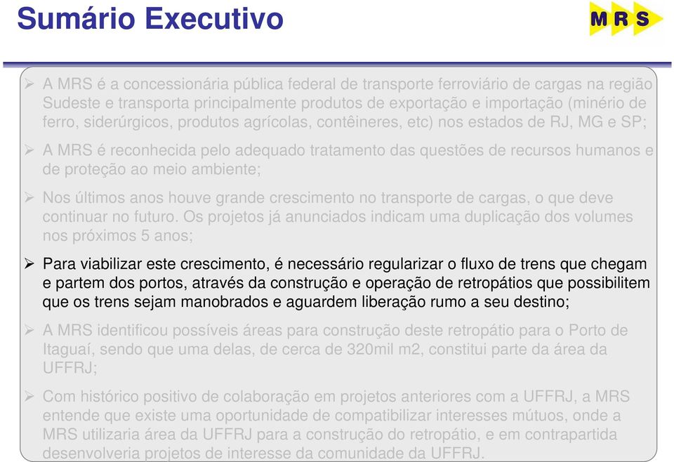 últimos anos houve grande crescimento no transporte de cargas, o que deve continuar no futuro.