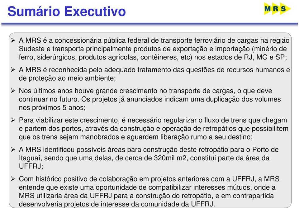 últimos anos houve grande crescimento no transporte de cargas, o que deve continuar no futuro.