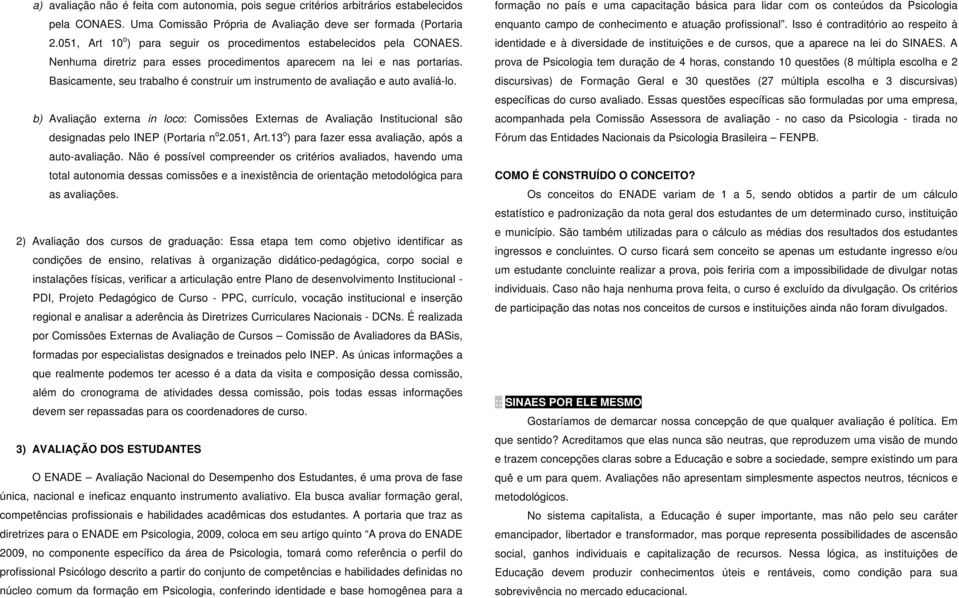 Basicamente, seu trabalho é construir um instrumento de avaliação e auto avaliá-lo.