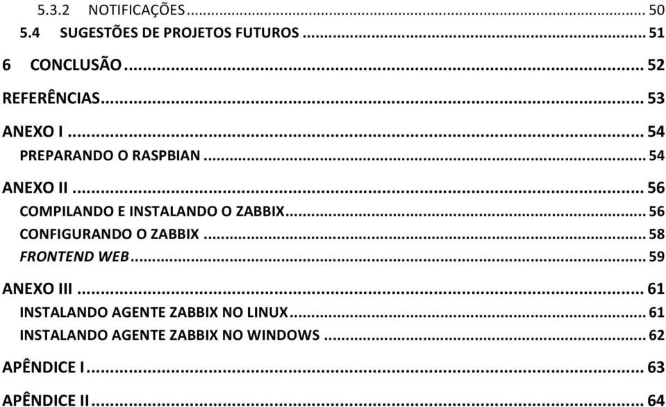 .. 56 CONFIGURANDO O ZABBIX... 58 FRONTEND WEB... 59 ANEXO III.