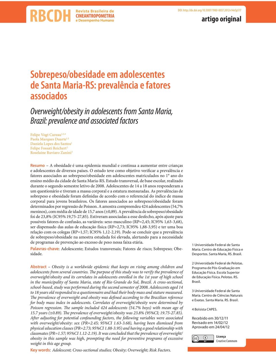 associated factors Felipe Vogt Cureau 1,2,4 Paola Marques Duarte 1,2 Daniela Lopes dos Santos 1 Felipe Fossati Reichert 2 Roselaine Ruviaro Zanini 3 Resumo A obesidade é uma epidemia mundial e