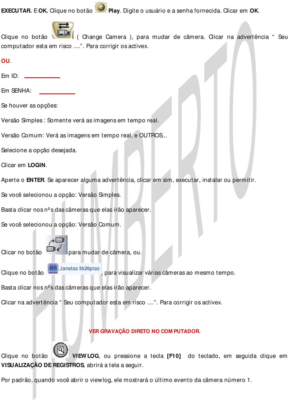 .. Selecione a opção desejada. Clicar em LOGIN. Aperte o ENTER. Se aparecer alguma advertência, clicar em sim, executar, instalar ou permitir. Se você selecionou a opção: Versão Simples.