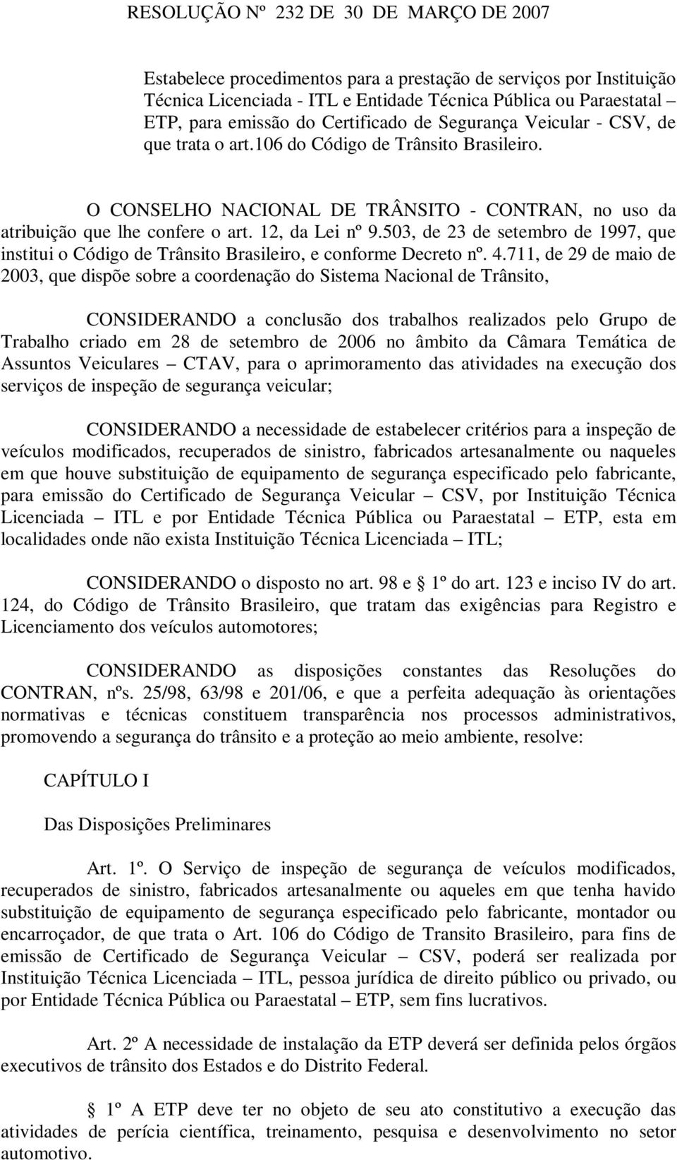 12, da Lei nº 9.503, de 23 de setembro de 1997, que institui o Código de Trânsito Brasileiro, e conforme Decreto nº. 4.