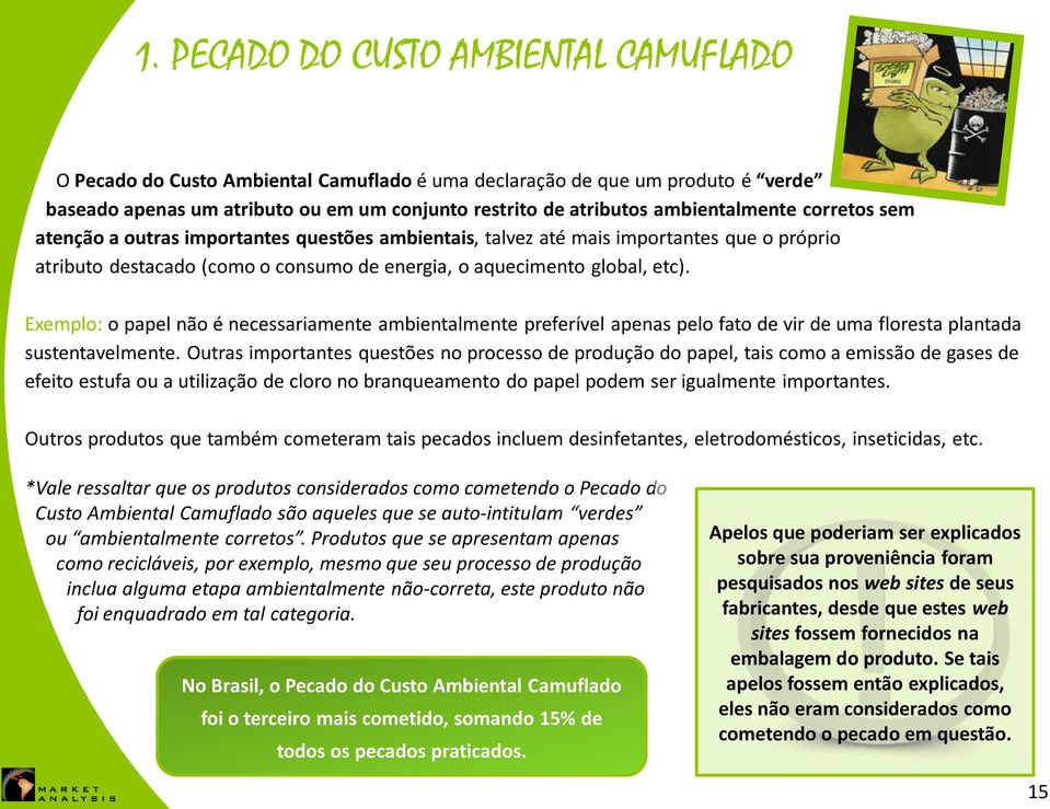 Exemplo: o papel não é necessariamente ambientalmente preferível apenas pelo fato de vir de uma floresta plantada sustentavelmente.