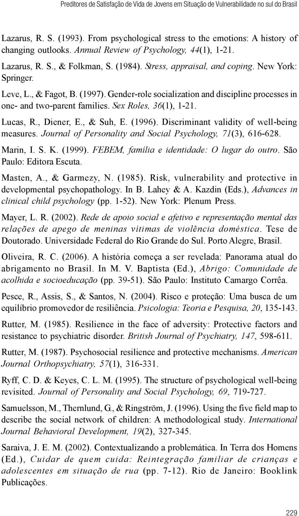 Gender-role socialization and discipline processes in one- and two-parent families. Sex Roles, 36(1), 1-21. Lucas, R., Diener, E., & Suh, E. (1996). Discriminant validity of well-being measures.