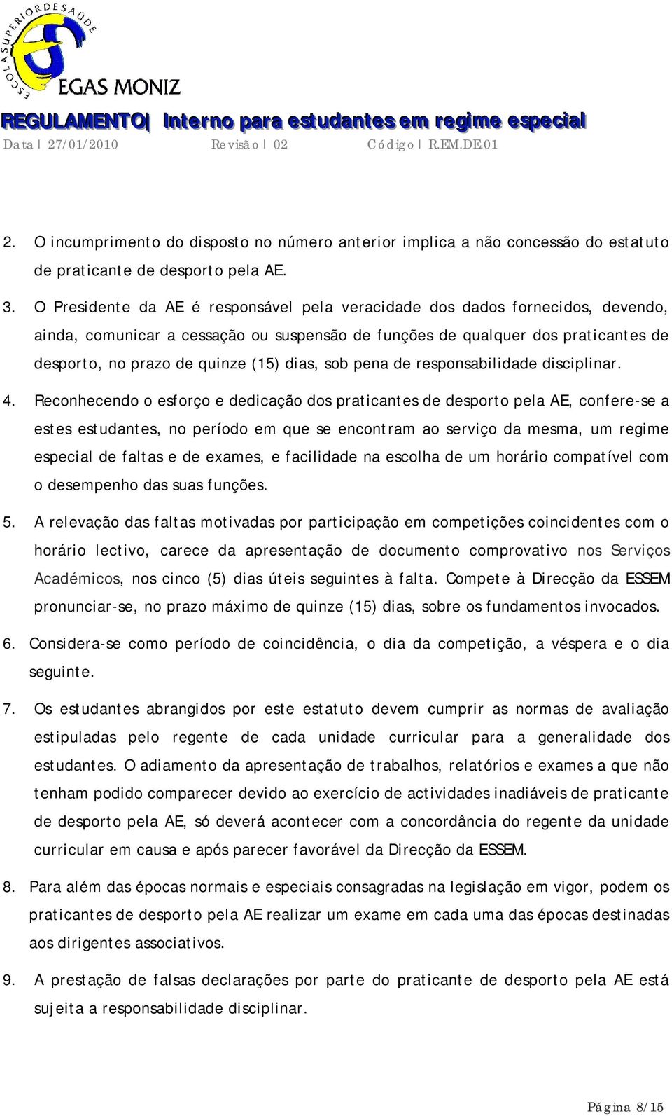 dias, sob pena de responsabilidade disciplinar. 4.