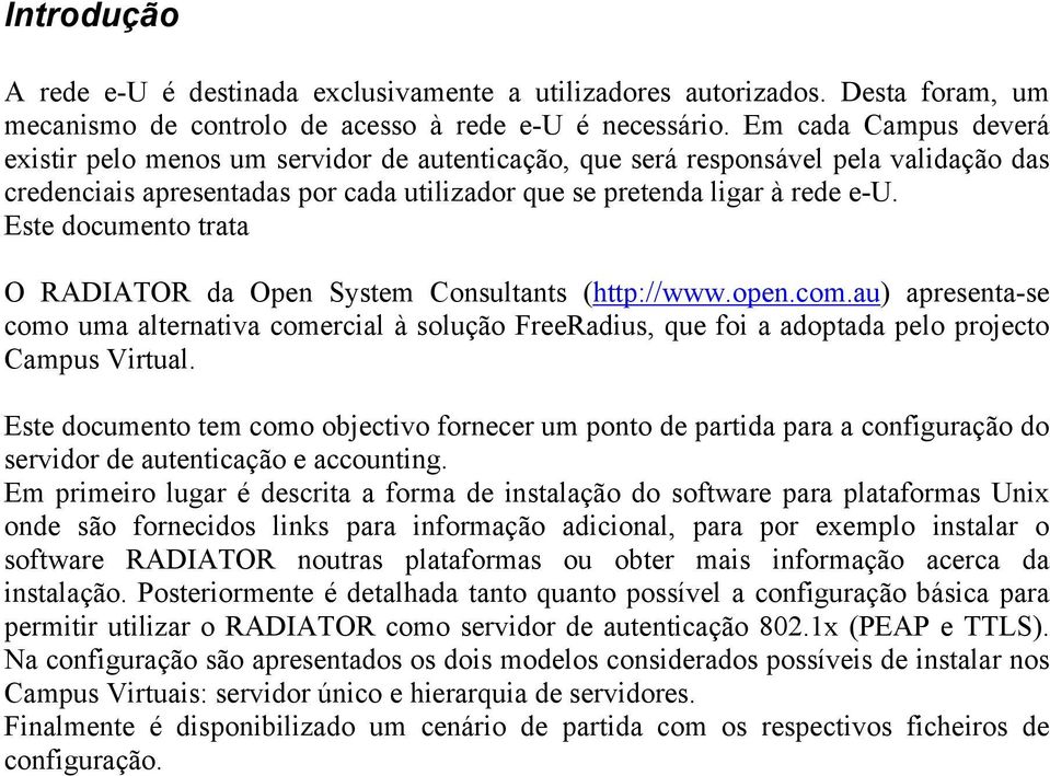 Este documento trata O RADIATOR da Open System Consultants (http://www.open.com.au) apresenta-se como uma alternativa comercial à solução FreeRadius, que foi a adoptada pelo projecto Campus Virtual.