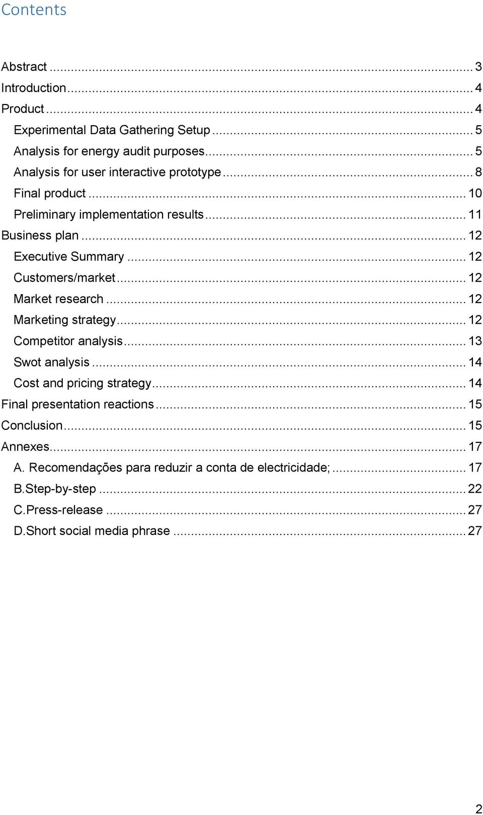 .. 12 Customers/market... 12 Market research... 12 Marketing strategy... 12 Competitor analysis... 13 Swot analysis... 14 Cost and pricing strategy.