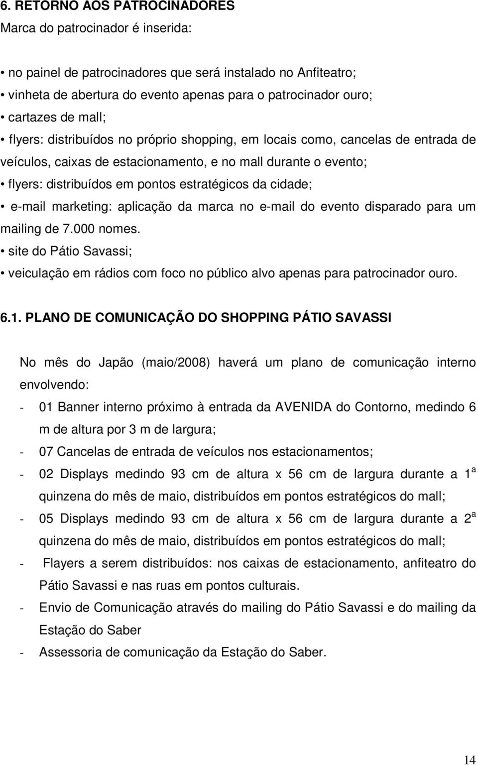 da cidade; e-mail marketing: aplicação da marca no e-mail do evento disparado para um mailing de 7.000 nomes.