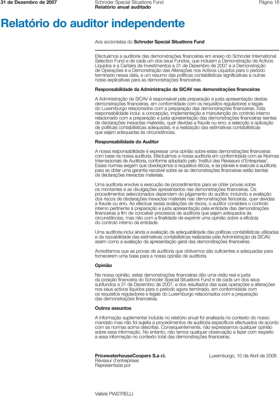 Demonstração de Operações e a Demonstração das Alterações nos Activos Líquidos para o período terminado nessa data, e um resumo das políticas contabilísticas significativas e outras notas