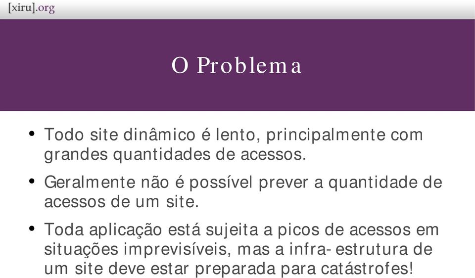 Geralmente não é possível prever a quantidade de acessos de um site.