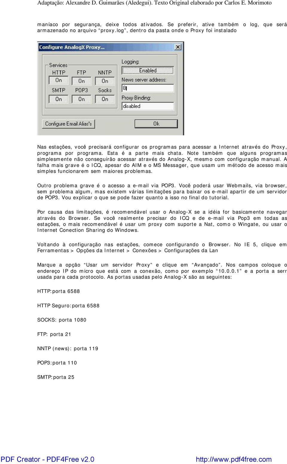 Note também que alguns programas simplesmente não conseguirão acessar através do Analog-X, mesmo com configuração manual.