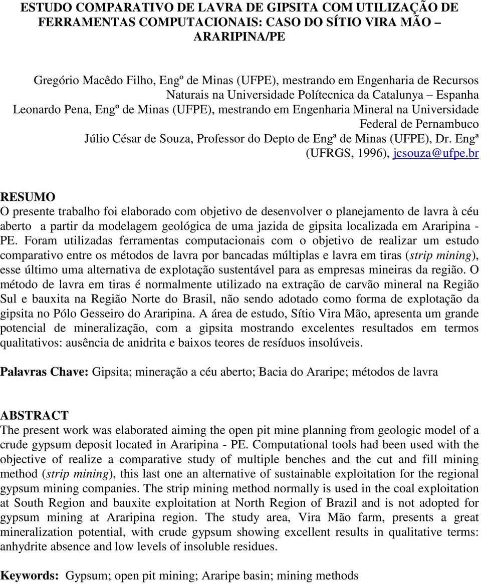Professor do Depto de Engª de Minas (UFPE), Dr. Engª (UFRGS, 1996), jcsouza@ufpe.