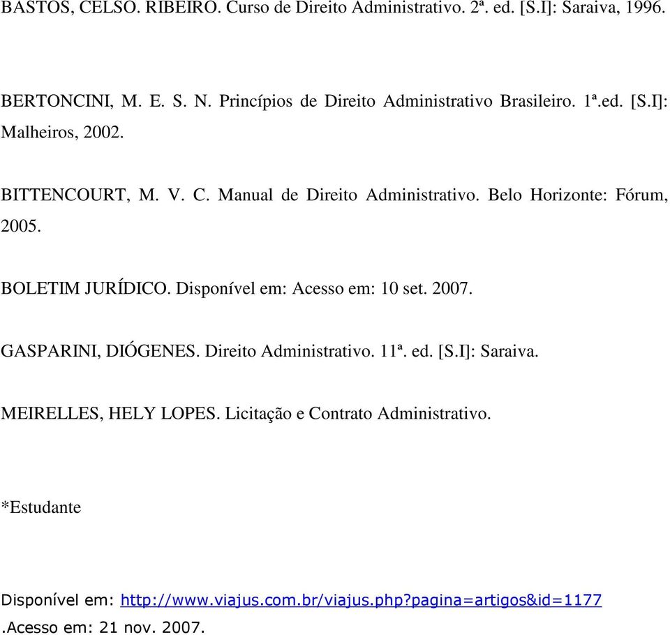 Belo Horizonte: Fórum, 2005. BOLETIM JURÍDICO. Disponível em: Acesso em: 10 set. 2007. GASPARINI, DIÓGENES. Direito Administrativo. 11ª. ed. [S.