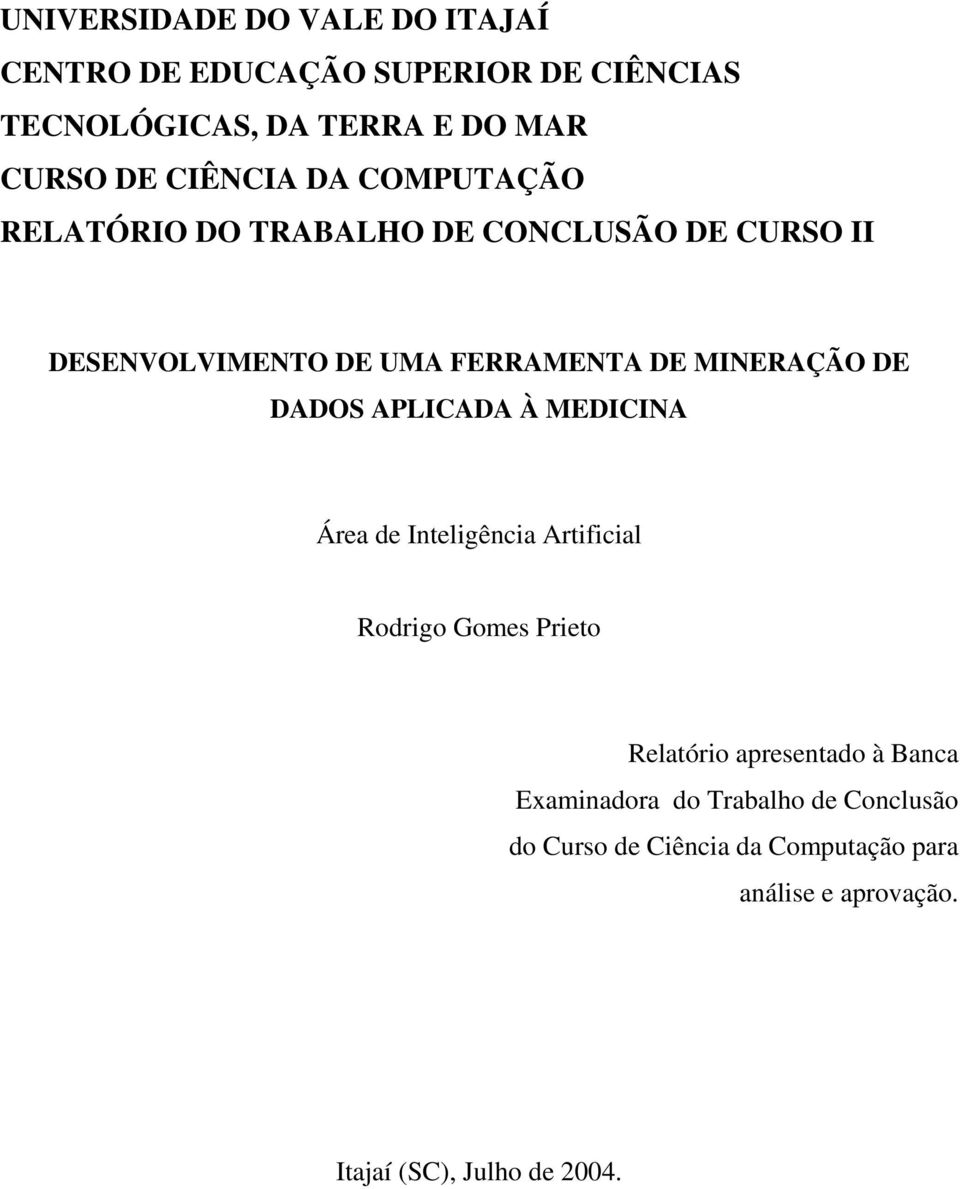 DE DADOS APLICADA À MEDICINA Área de Inteligência Artificial Rodrigo Gomes Prieto Relatório apresentado à Banca