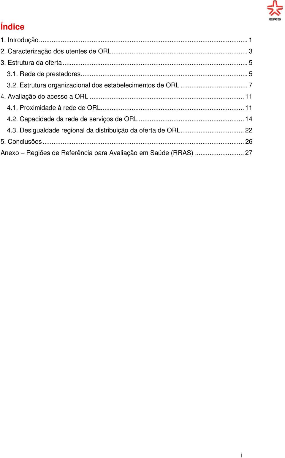 4.1. Proximidade à rede de ORL... 11 4.2. Capacidade da rede de serviços de ORL... 14 4.3.