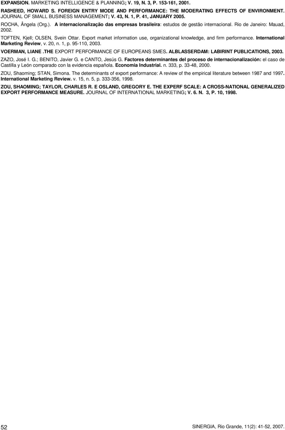 Rio de Janeiro: Mauad, 2002. TOFTEN, Kjell; OLSEN, Svein Ottar. Export market information use, organizational knowledge, and firm performance. International Marketing Review, v. 20, n. 1, p.