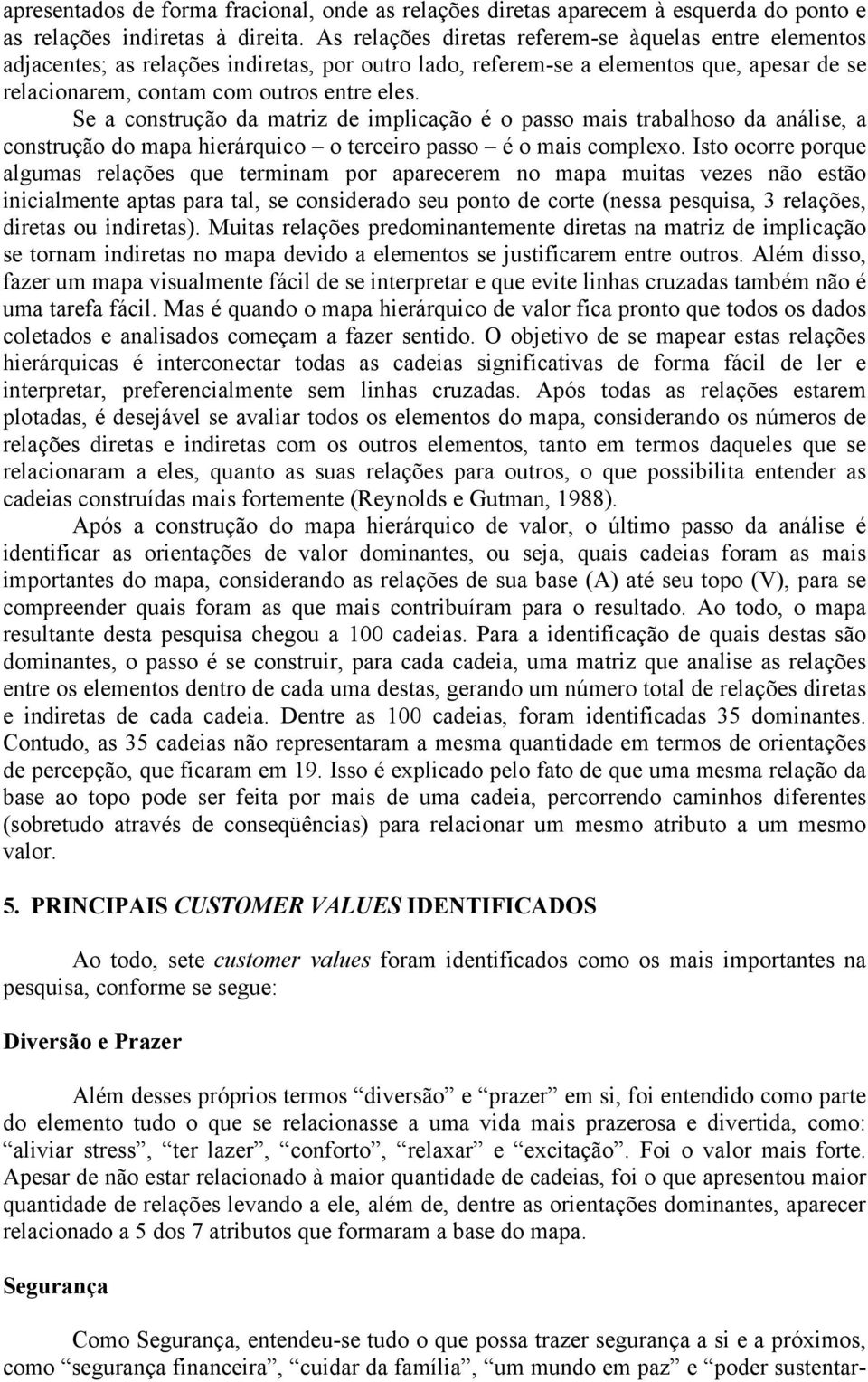 Se a construção da matriz de implicação é o passo mais trabalhoso da análise, a construção do mapa hierárquico o terceiro passo é o mais complexo.