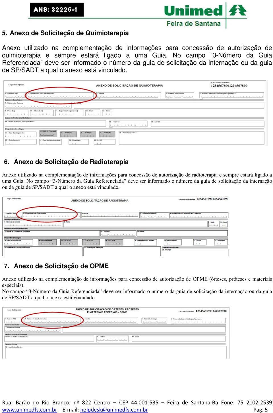 Anexo de Solicitação de Radioterapia Anexo utilizado na complementação de informações para concessão de autorização de radioterapia e sempre estará ligado a uma Guia.